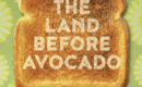 The Land Before Avocado